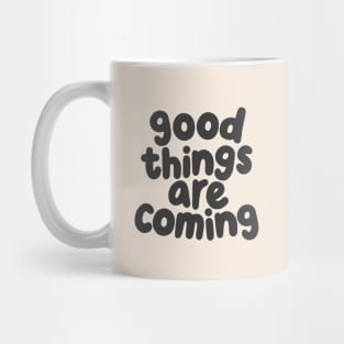 Good Things Are Coming by The Motivated Type in White and Dark Grey Mug